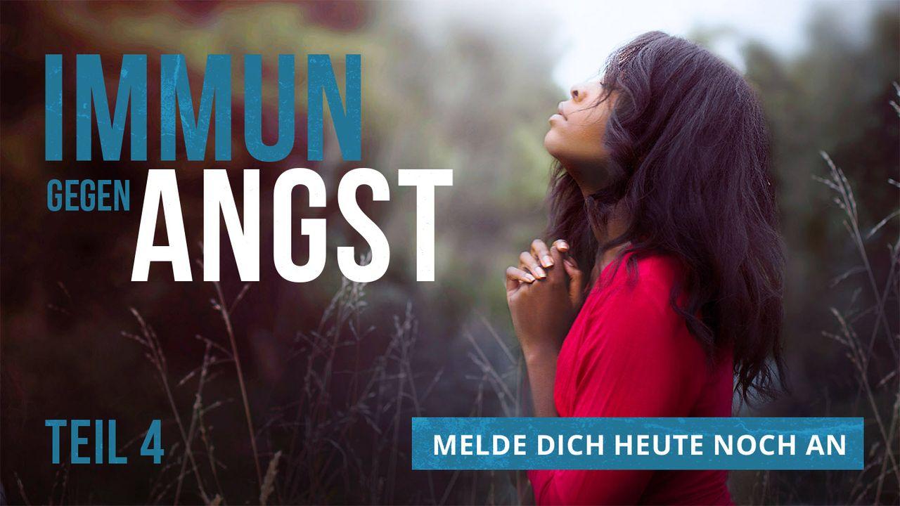 Immun gegen Angst - Teil 4