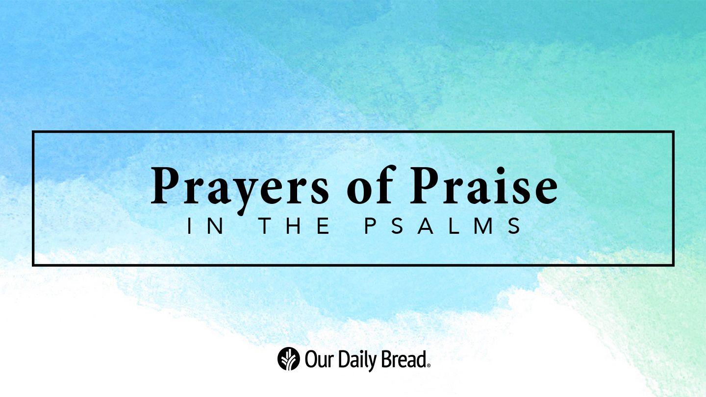 Prayers of Praise in the Psalms Psalm 84:4-7 King James Version