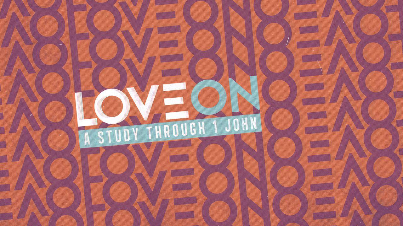 Love On: A Study Through 1 John