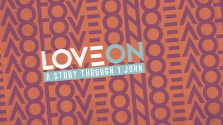 Love On: A Study Through 1 John