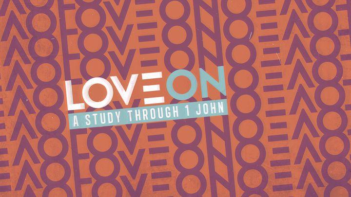 Love On: A Study Through 1 John