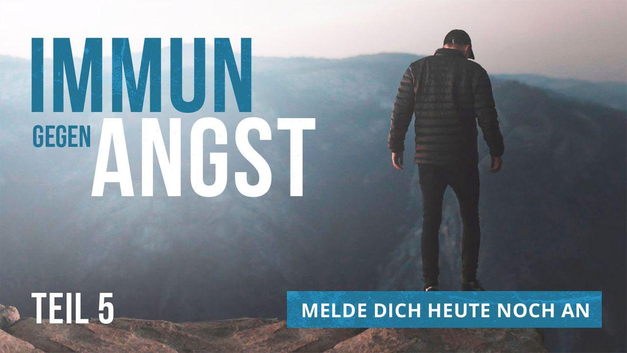 Immun gegen Angst - Teil 5