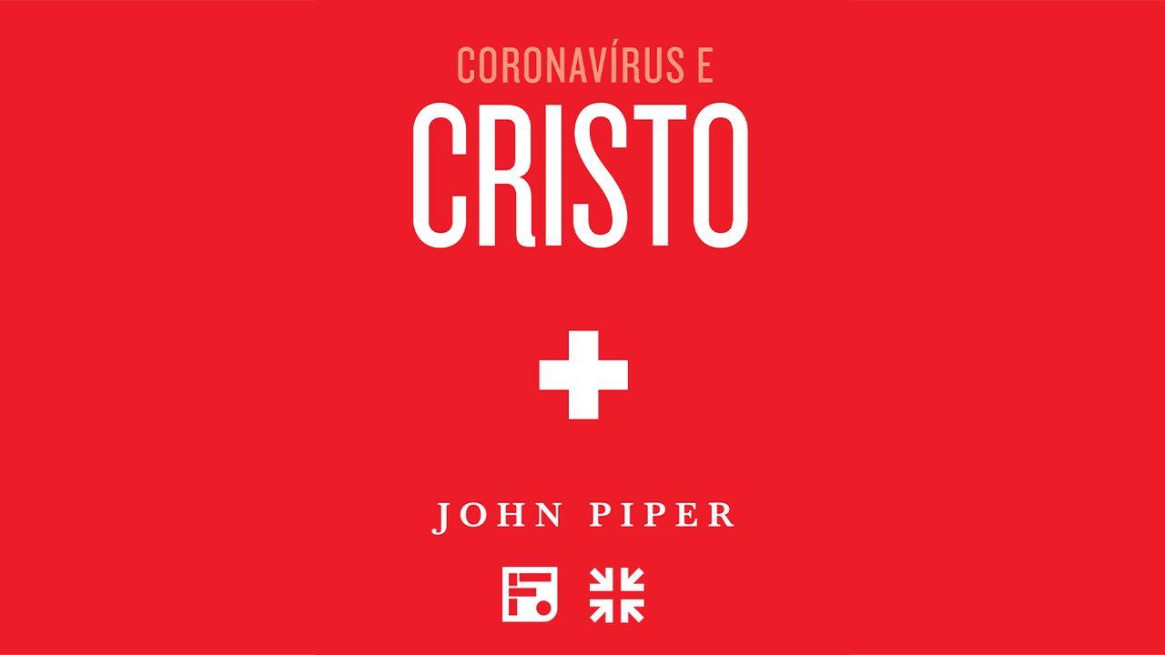 Coronavírus e Cristo, com John Piper