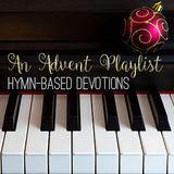 An Advent Playlist: Hymn-Based Devotions