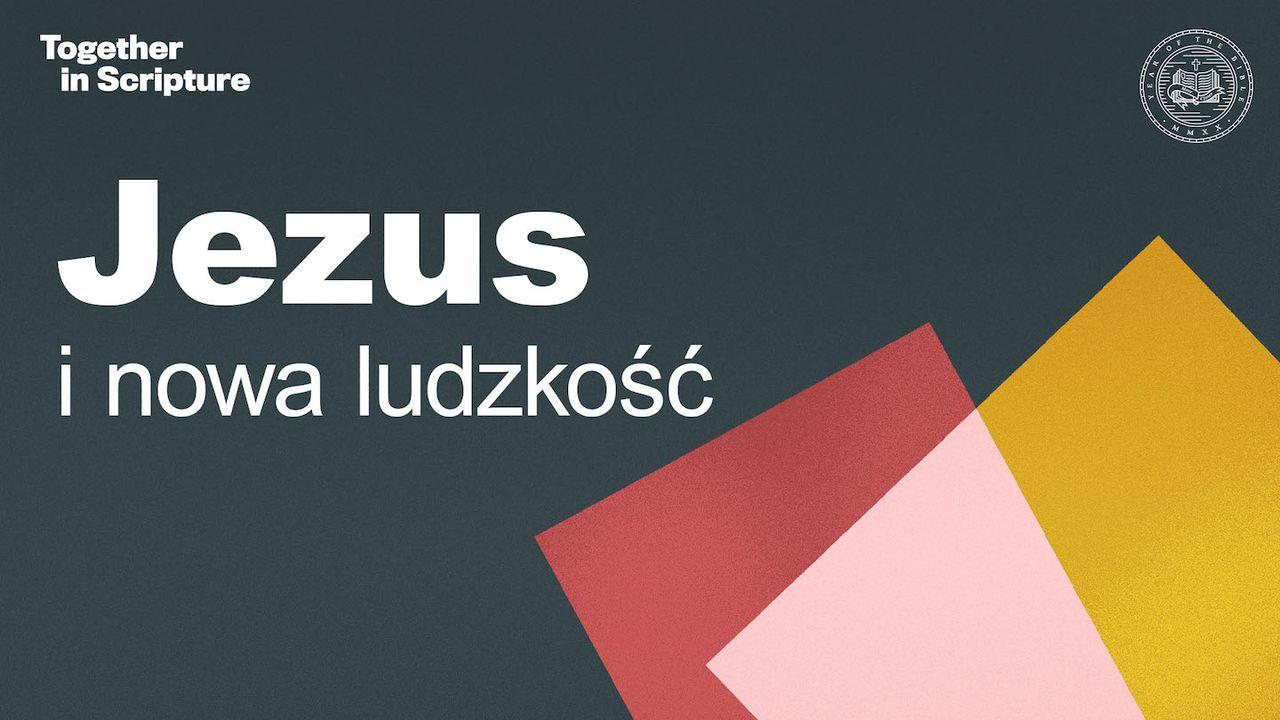 Together in Scripture | Jezus i nowa ludzkość