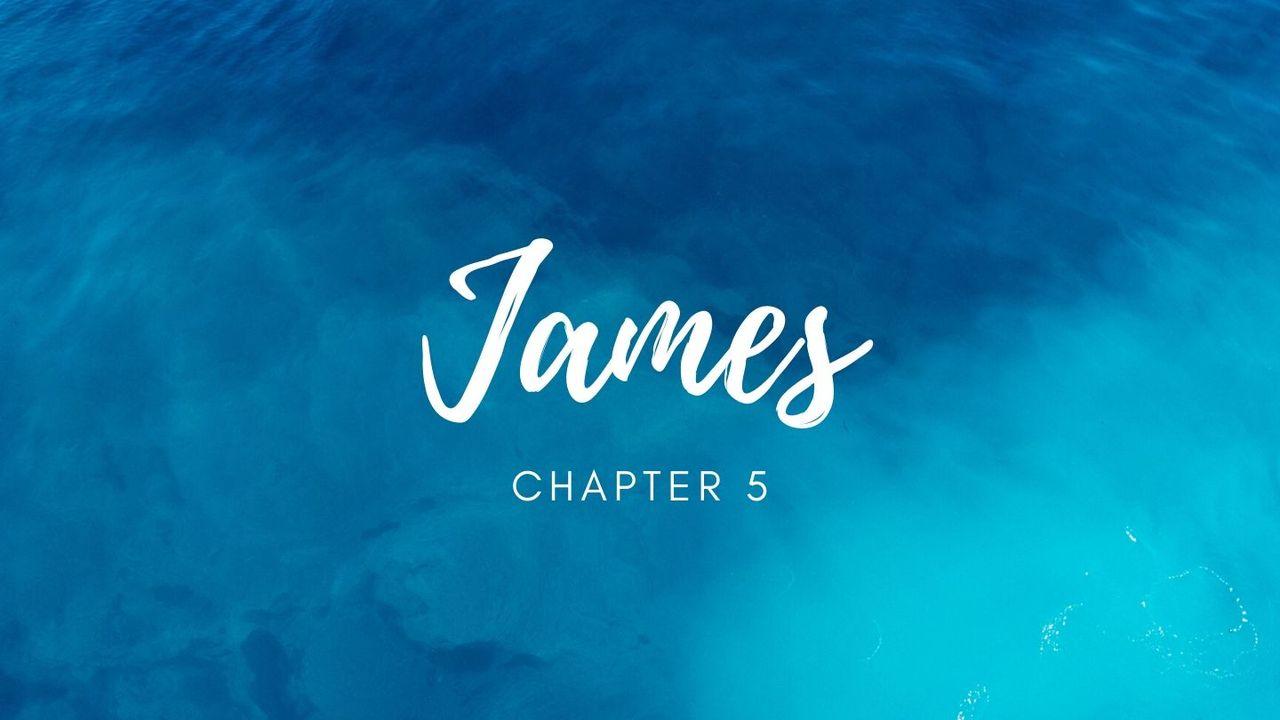 James 5 - Lessons for Rich Oppressors, Patience in Suffering, and Keeping the Letter of James Alive