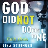 God Did Not Do This To Me: Faith Heals