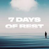 7 Days of Rest