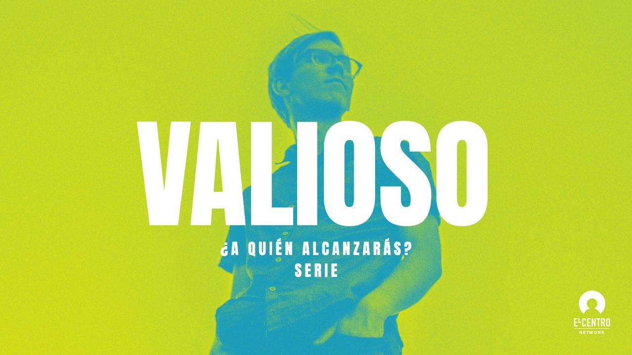 [Serie ¿A quién alcanzarás?] Valioso
