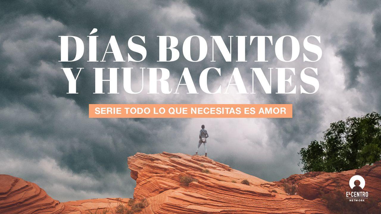 [Serie Todo lo que necesitas es amor] Días Bonitos y Huracanes 