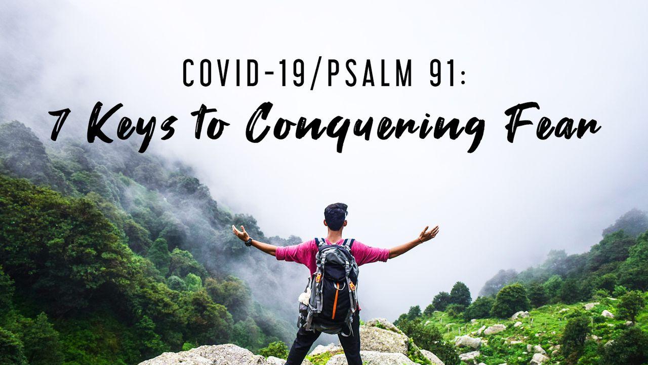 COVID-19/PSALM 91: 7 Keys to Conquering Fear 