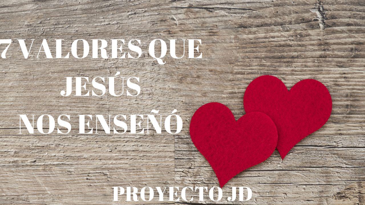 7 Valores Que Jesús Nos Enseñó