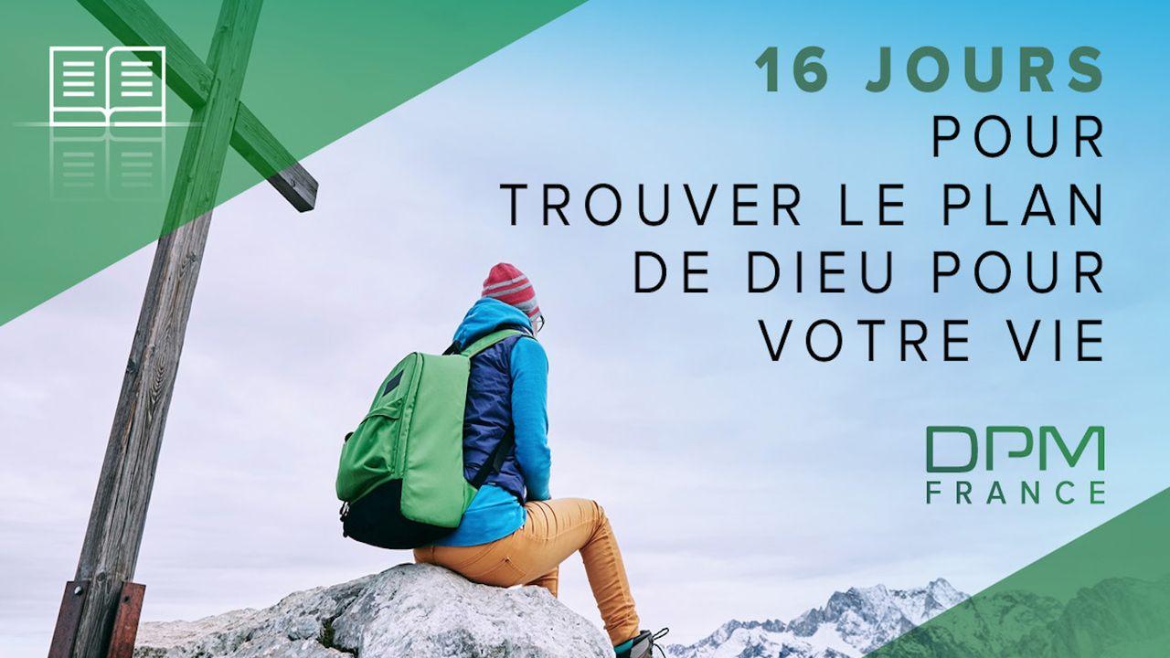 16 jours pour trouver le plan de Dieu pour votre vie