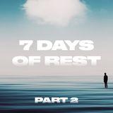 7 Days of Rest (Part 2)