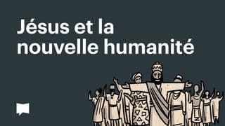 BibleProject | Jésus et la nouvelle humanité