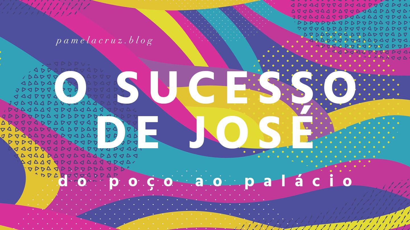 O Sucesso de José: do Poço ao Palácio Gênesis 37:9-11 Nova Versão Internacional - Português