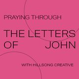 Praying Through the Letters of John with Hillsong Creative