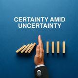 Certainty Amid Uncertainty 