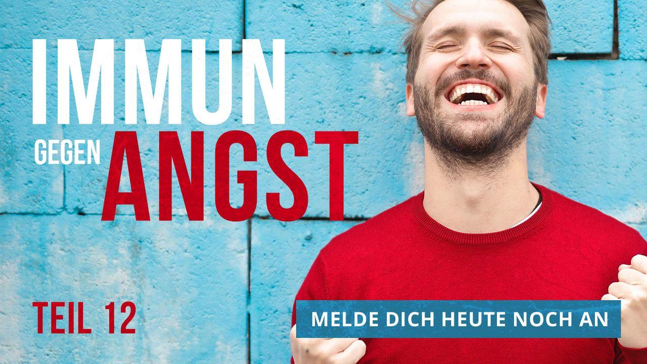 Immun gegen Angst - Teil 12