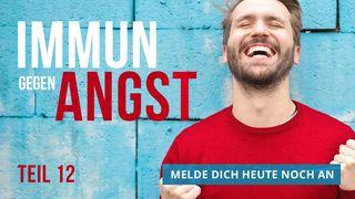 Immun gegen Angst - Teil 12