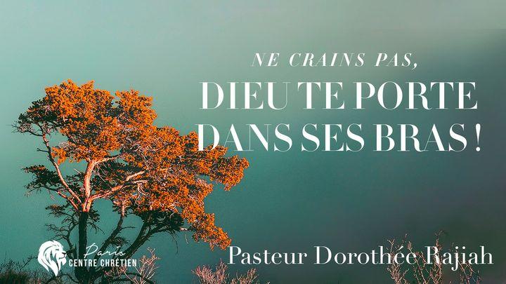 Ne Crains Pas, Dieu te porte dans ses bras !