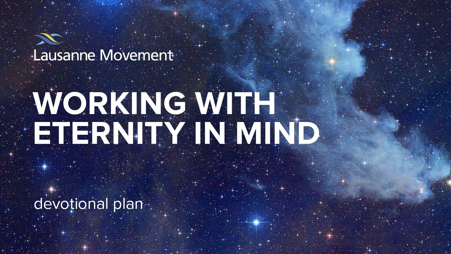 Working with Eternity in Mind Psalm 46:7 King James Version