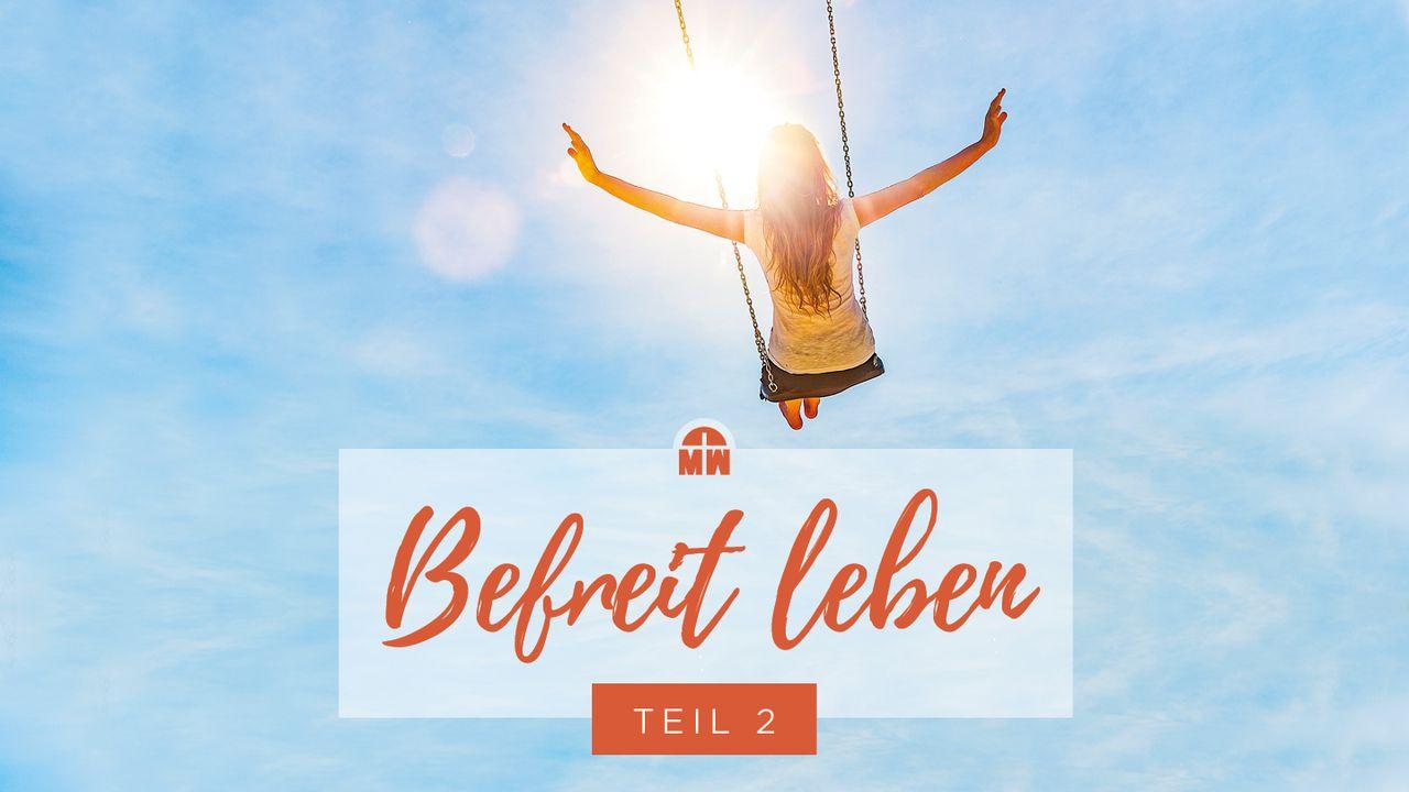 Befreit leben - im Glauben handeln (Teil 2)