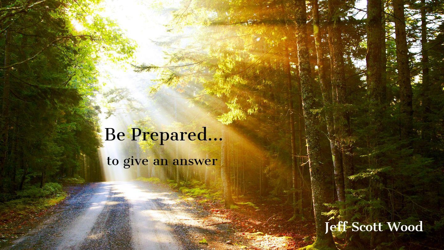 Be Prepared...to Give an Answer John 9:37 American Standard Version
