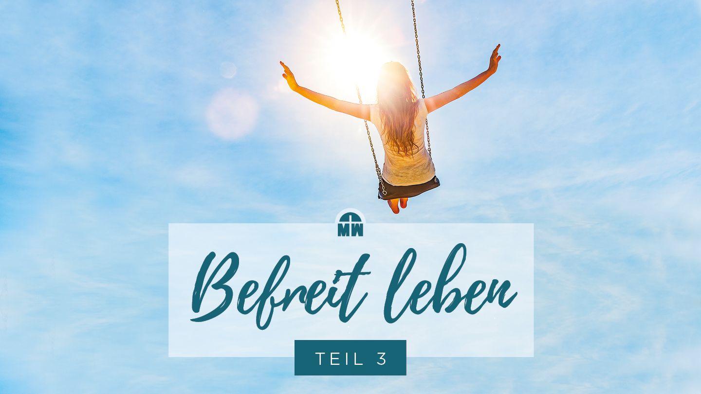 Befreit leben - im Glauben handeln (Teil 3) 1. Petrus 5:7 Neue Genfer Übersetzung