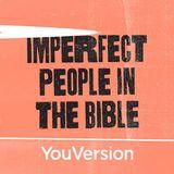 Imperfect People in the Bible 