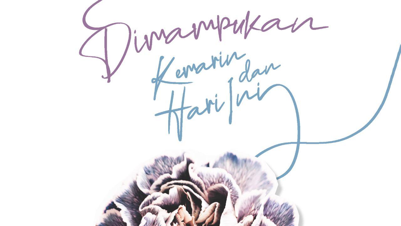 Love God Greatly: Dimampukan Kemarin Dan Hari Ini
