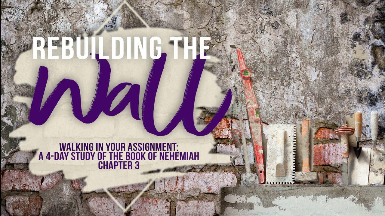 Rebuilding the Wall: Walking in Your Assignment