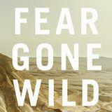 Fear Gone Wild