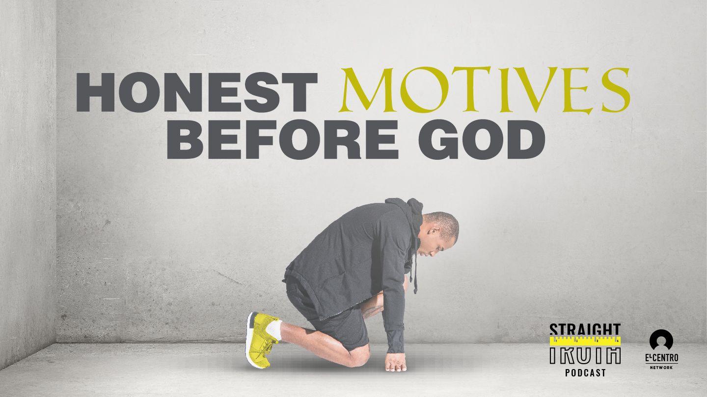 Honest Motives Before God Chivkeeb 4:7 Vajluskub
