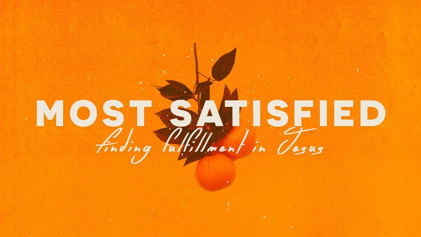 Most Satisfied: Finding Fulfillment in Jesus Matthew 8:1 King James Version