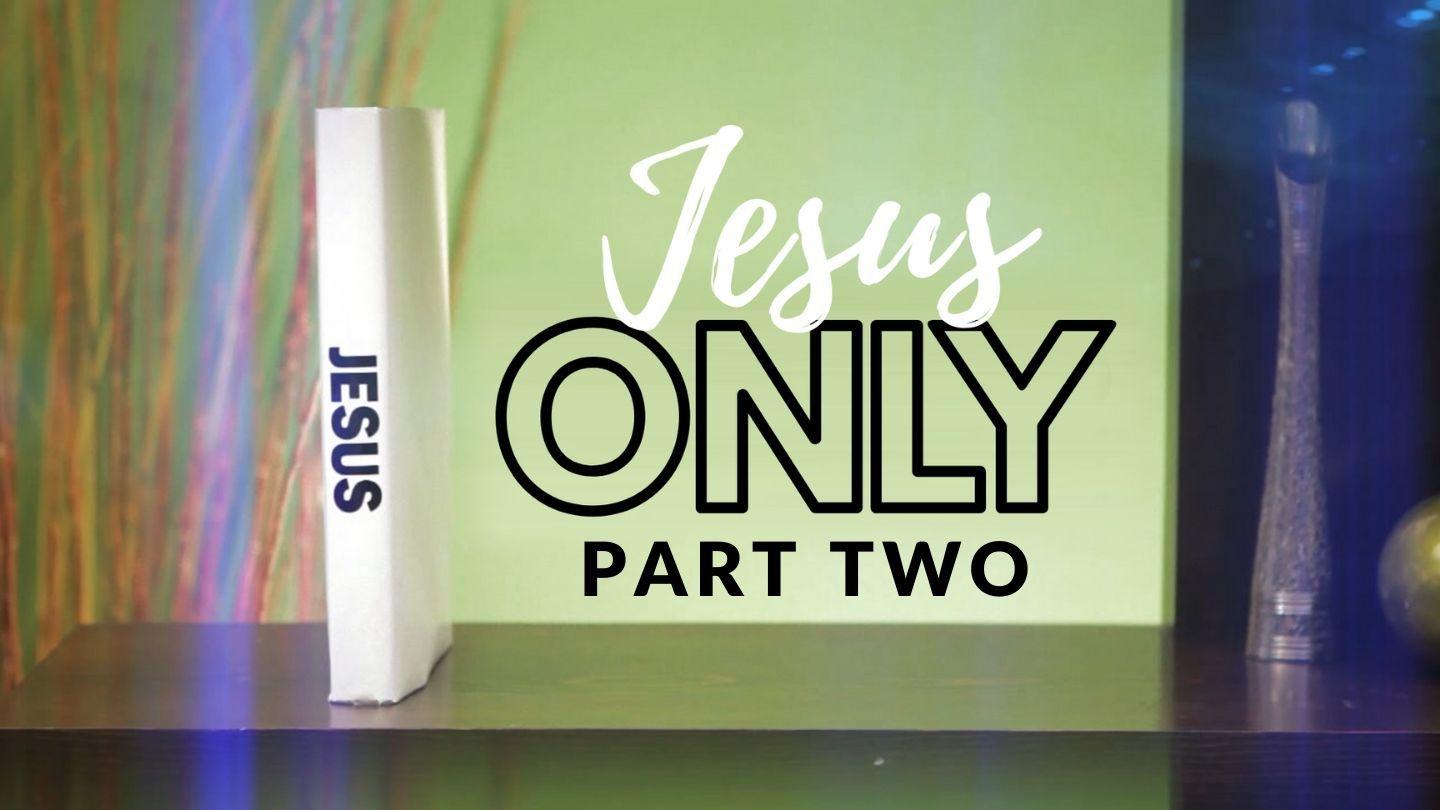 Jesus Only: Part Two Colossians 2:20-23 New King James Version
