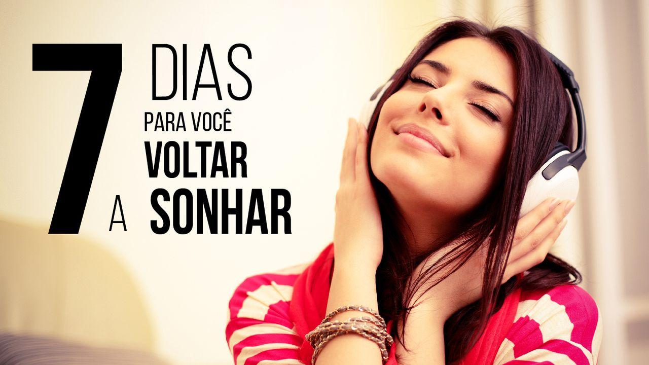 7 Dias Para Você Voltar a Sonhar