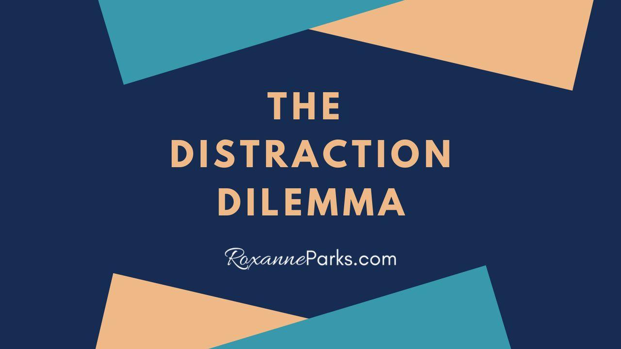 The Distraction Dilemma