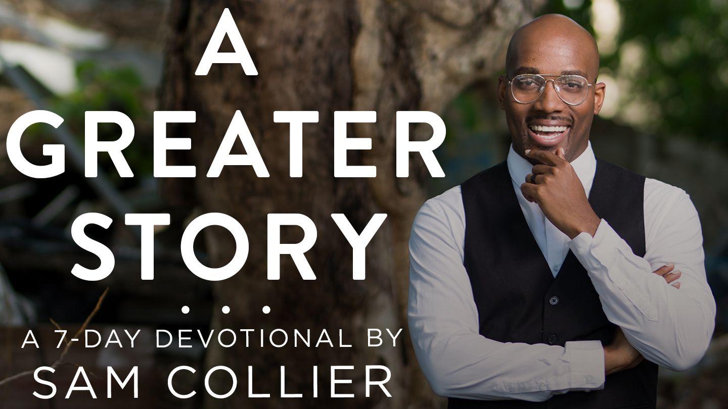 A Greater Story with Sam Collier: Our Place In God's Plan Matthew 8:23-24 New American Standard Bible - NASB 1995