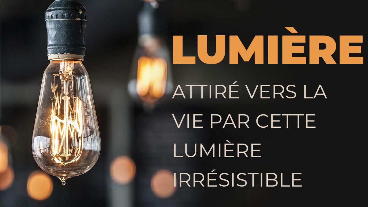 LUMIÈRE - Attiré Vers La Vie Par Cette Lumière Irrésistible