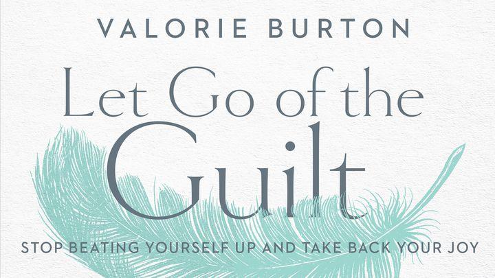 Let Go of the Guilt: Stop Beating Yourself Up and Take Back Your Joy