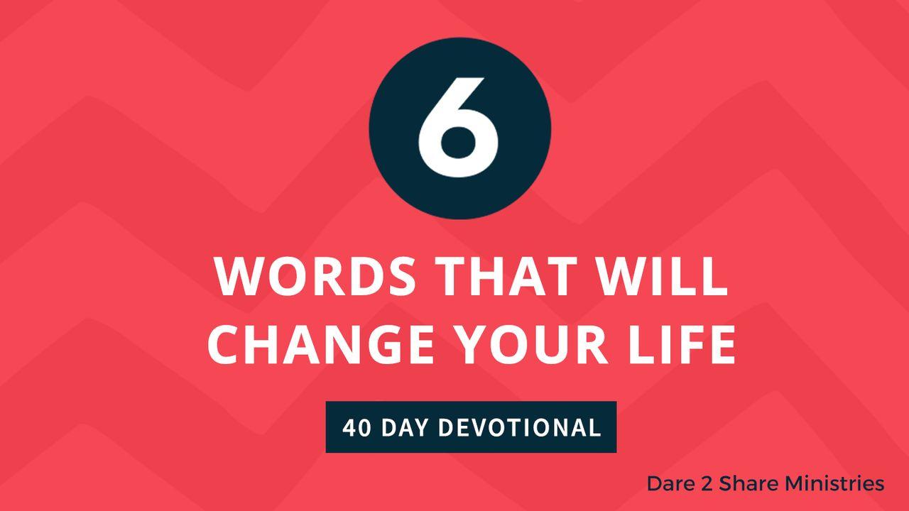 6 Words That Will Change Your Life