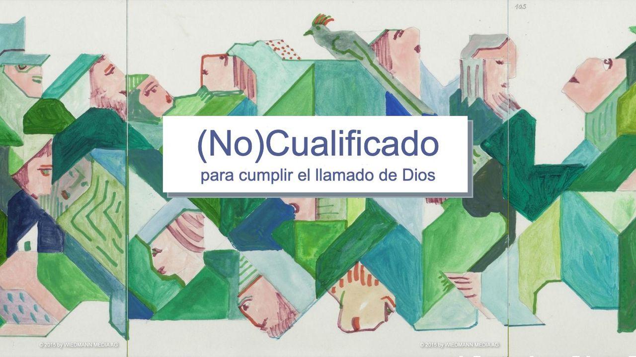  (No) Cualificado para cumplir el llamado de Dios