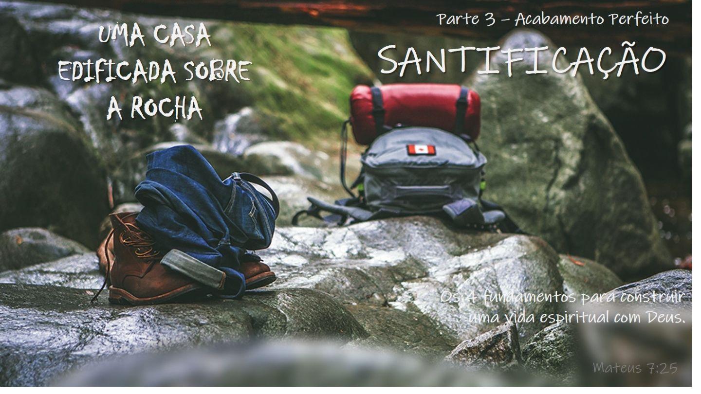 [SÉRIE] Uma Casa Edificada Sobre a Rocha - Parte 3: Acabamento Perfeito [SANTIFICAÇÃO] 1Samuel 17:48-51 Almeida Revista e Corrigida