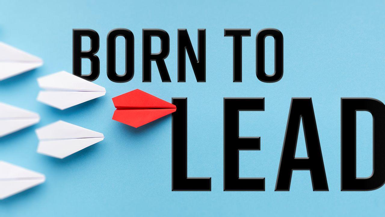 Born to Lead