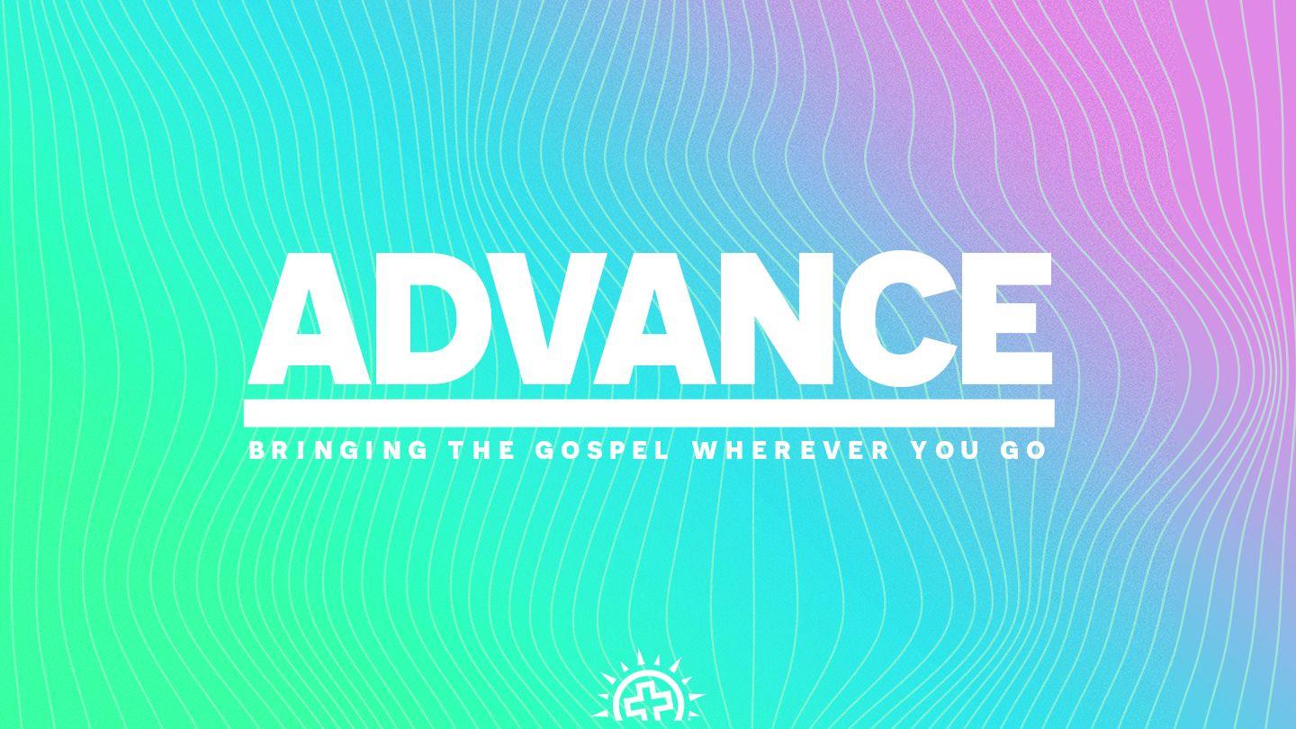 Advance: Bringing the Gospel Wherever You Go