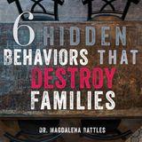6 Hidden Behaviors That Destroy Families
