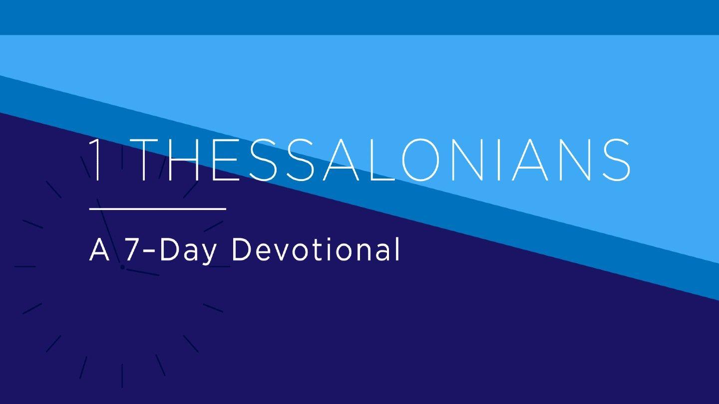1 Thessalonians: A 7-Day Devotional  1 Thessalonians 4:1-11 King James Version