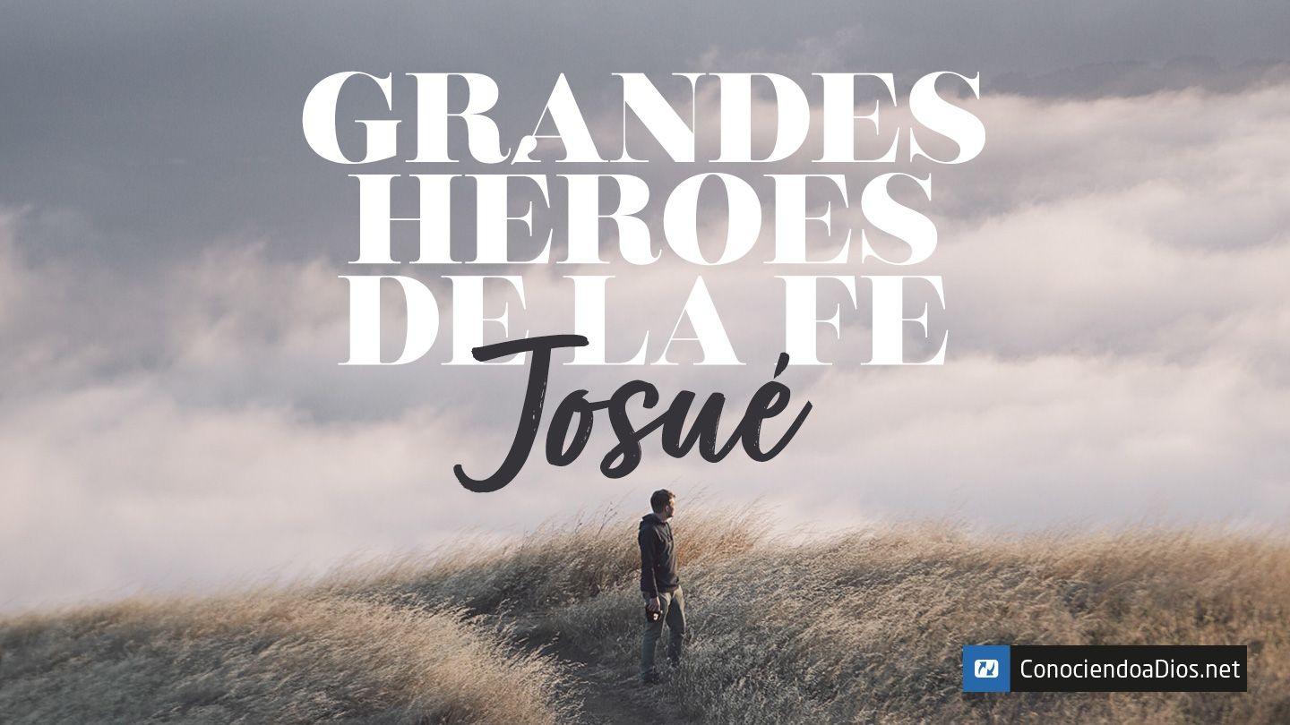 Grandes Héroes De La Fe: Josué Efesios 1:7-10 Traducción en Lenguaje Actual