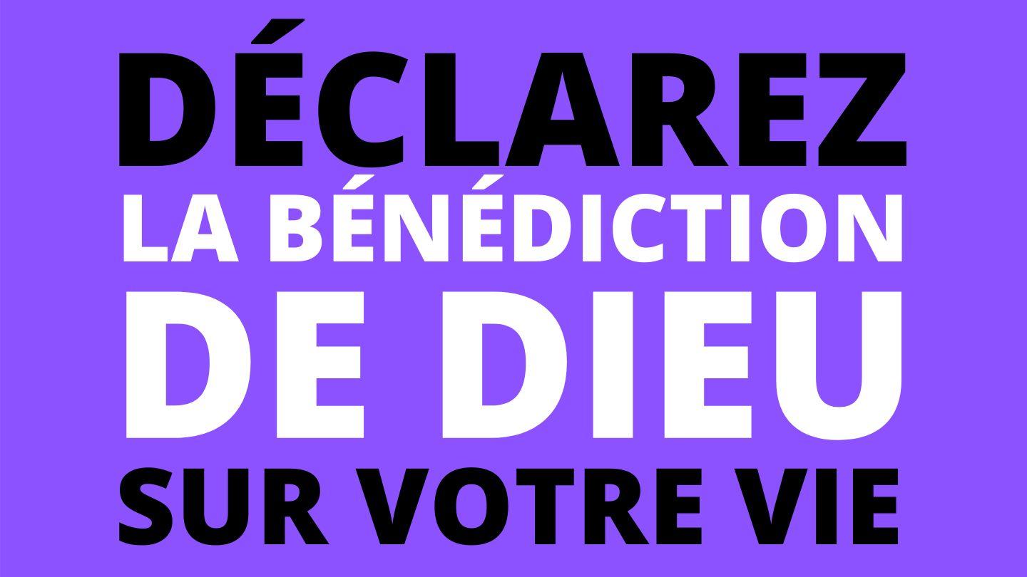 DÉCLAREZ LA BÉNÉDICTION DE DIEU SUR VOTRE VIE - Par Eric Célérier Philippiens 2:11-24 Parole de Vie 2017